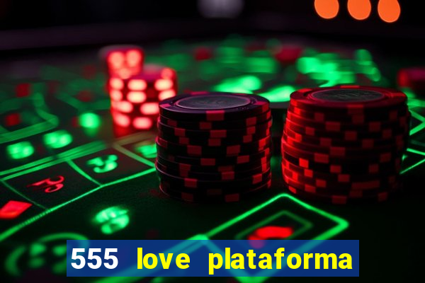 555 love plataforma de jogos